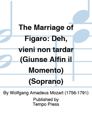 MARRIAGE OF FIGARO, THE: Deh, vieni non tardar (Giunse Alfin il Momento) (Soprano)