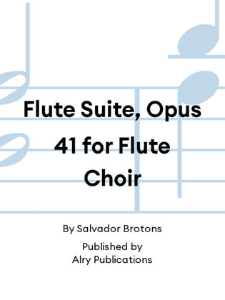 Flute Suite, Opus 41 for Flute Choir
