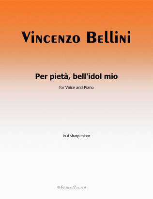 Per pietà, bell'idol mio, by Vincenzo Bellini, in d sharp minor