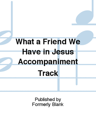 What a Friend We Have in Jesus Accompaniment Track