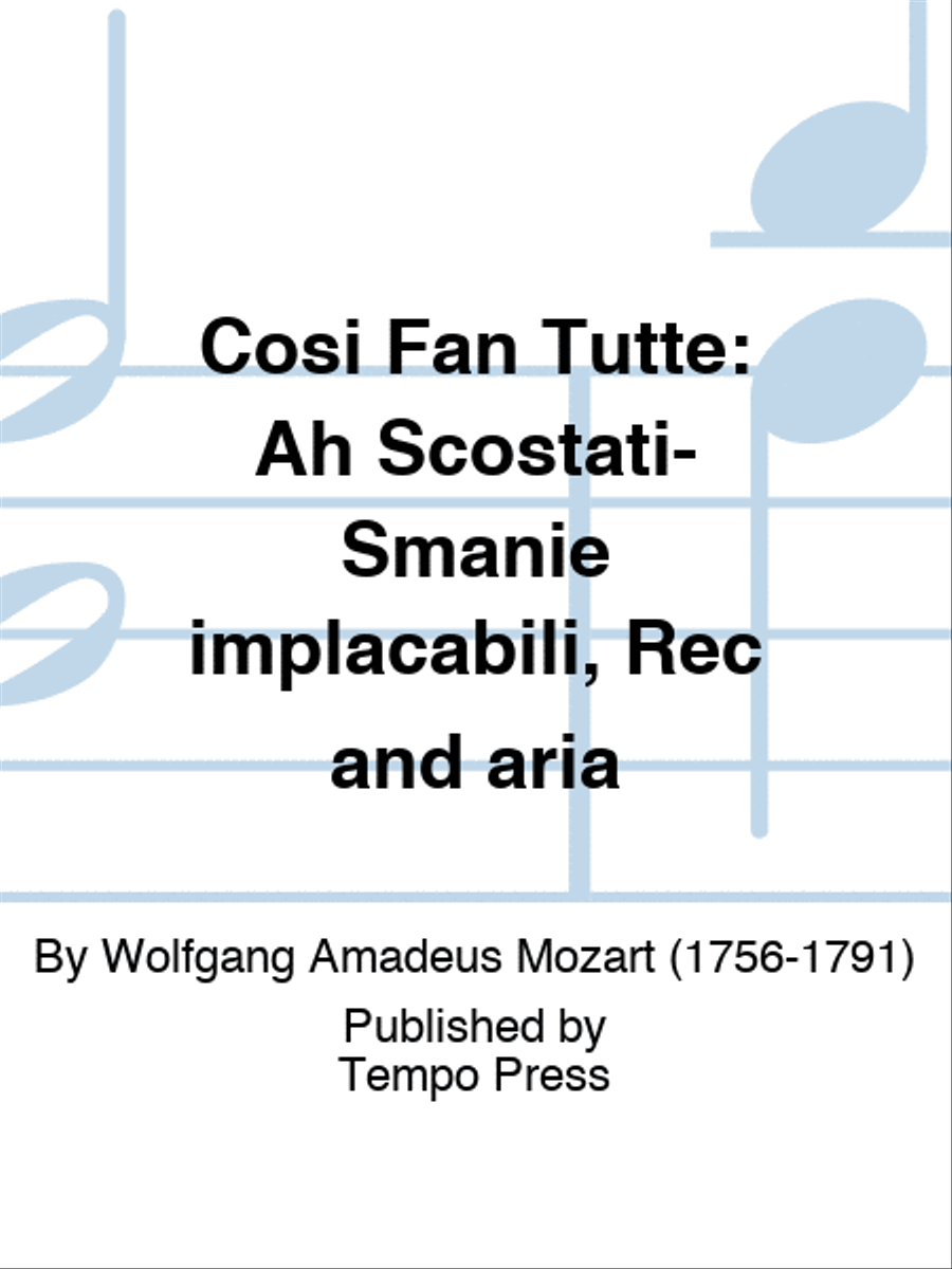 COSI FAN TUTTE: Ah Scostati-Smanie implacabili, Rec and aria