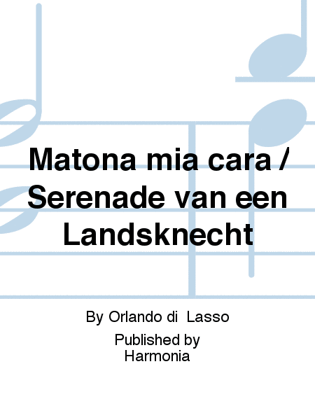 Matona mia cara / Serenade van een Landsknecht
