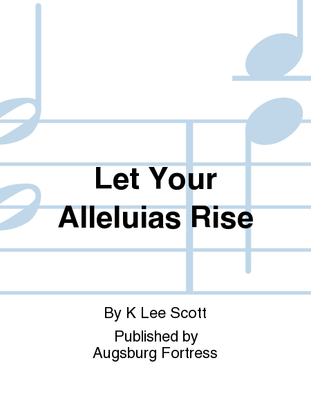Let Your Alleluias Rise