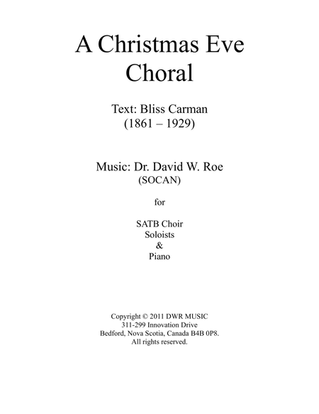 A Christmas Eve Choral Text: Bliss Carman (1861-1929); Music: Dr. David W. Roe (SOCAN)