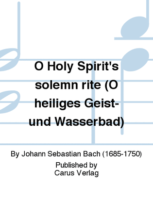 O Holy Spirit's solemn rite (O heiliges Geist- und Wasserbad)