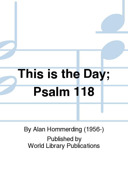 This is the Day; Psalm 118