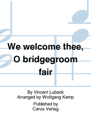 We welcome thee, O bridgegroom fair