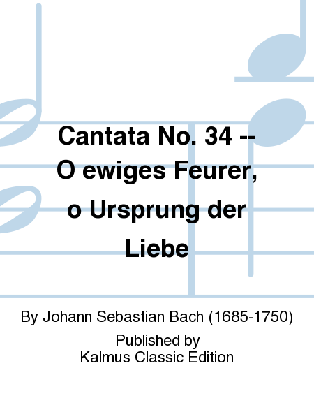 Cantata No. 34 -- O ewiges Feurer, o Ursprung der Liebe