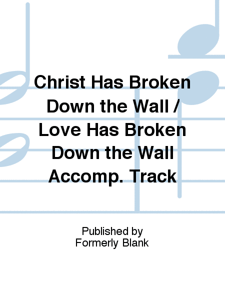 Christ Has Broken Down the Wall / Love Has Broken Down the Wall Accomp. Track