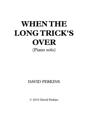 When the Long Trick's Over (Piano solo)