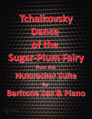Tchaikovsky: Dance of the Sugar-Plum Fairy from Nutcracker Suite for Baritone Sax & Piano