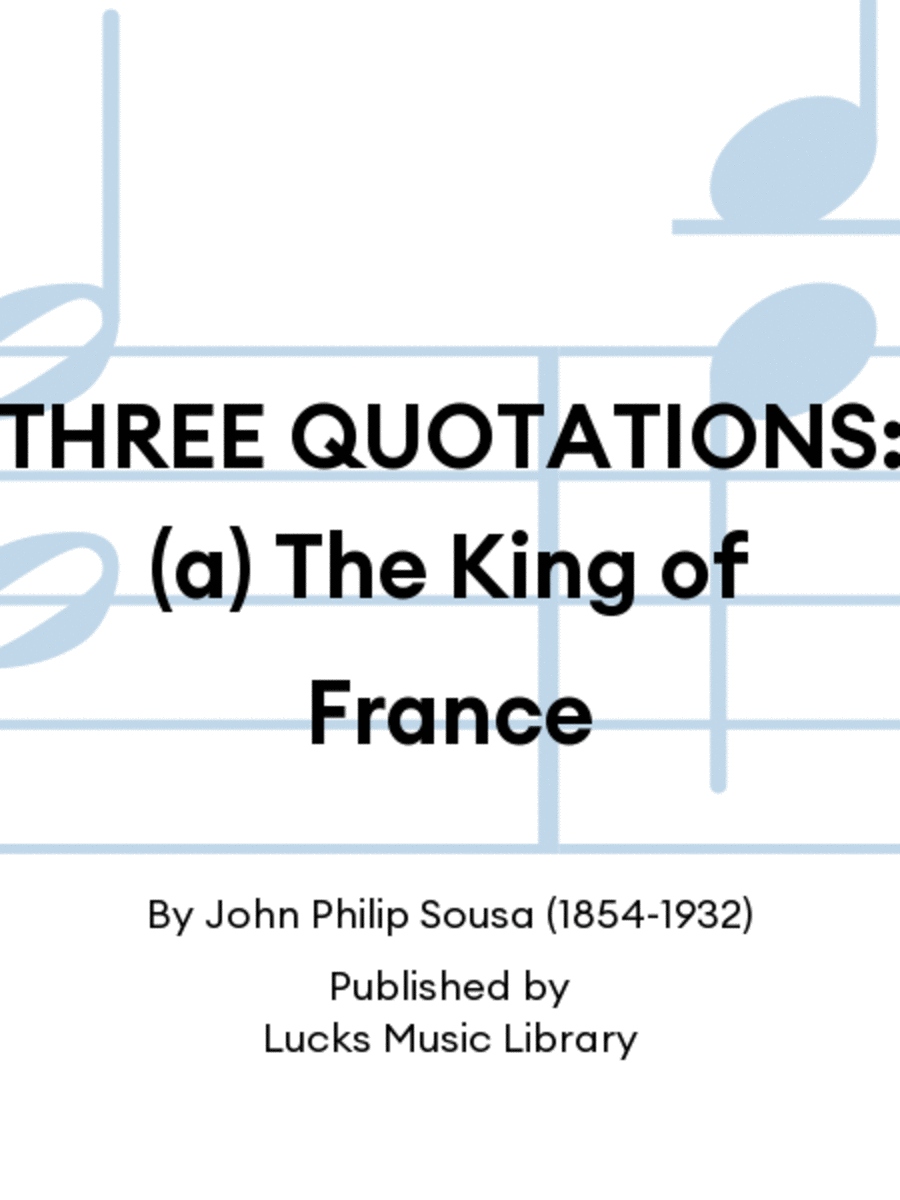 THREE QUOTATIONS: (a) The King of France