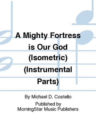 A Mighty Fortress is Our God (Isometric) (Instrumental Parts)