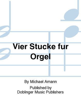 Vier Stucke fur Orgel