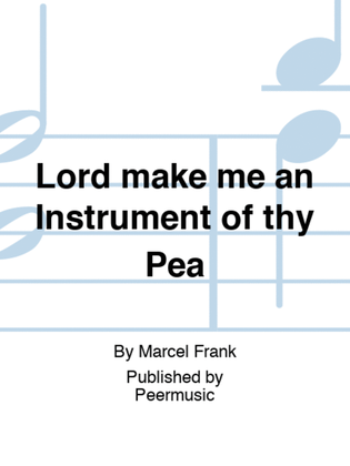 Lord make me an Instrument of thy Pea