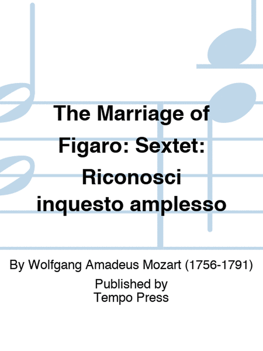 MARRIAGE OF FIGARO, THE: Sextet: Riconosci inquesto amplesso