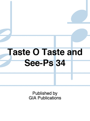Taste O Taste and See-Ps 34