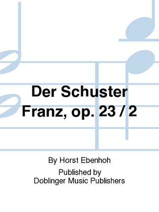 Schuster Franz, Der, op. 23 / 2