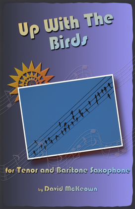 Up With The Birds, for Tenor and Baritone Saxophone Duet