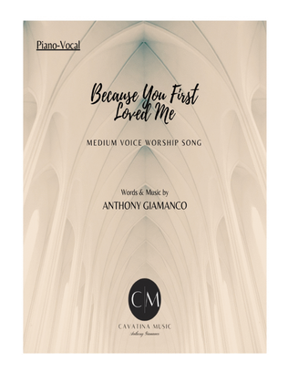 BECAUSE YOU FIRST LOVED ME (worship song-P/V/G-med. voice)