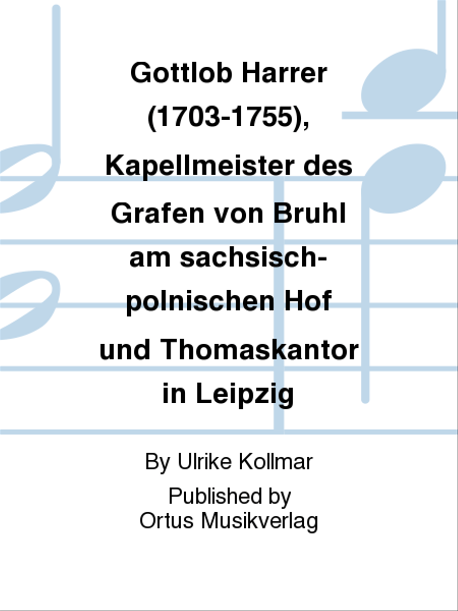 Gottlob Harrer (1703-1755), Kapellmeister des Grafen von Bruhl am sachsisch-polnischen Hof und Thomaskantor in Leipzig