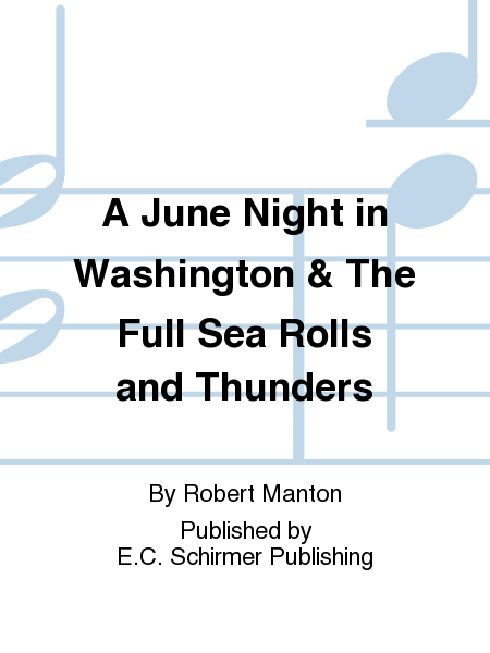 A June Night in Washington & The Full Sea Rolls and Thunders