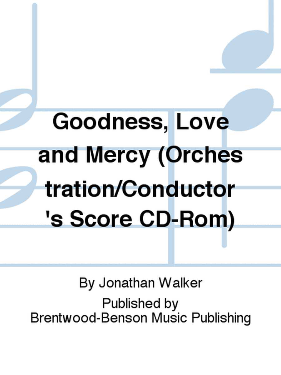 Goodness, Love and Mercy (Orchestration/Conductor's Score CD-Rom)