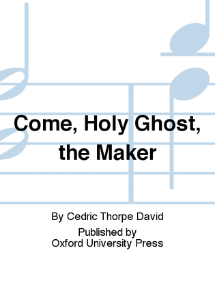 Come, Holy Ghost, the Maker
