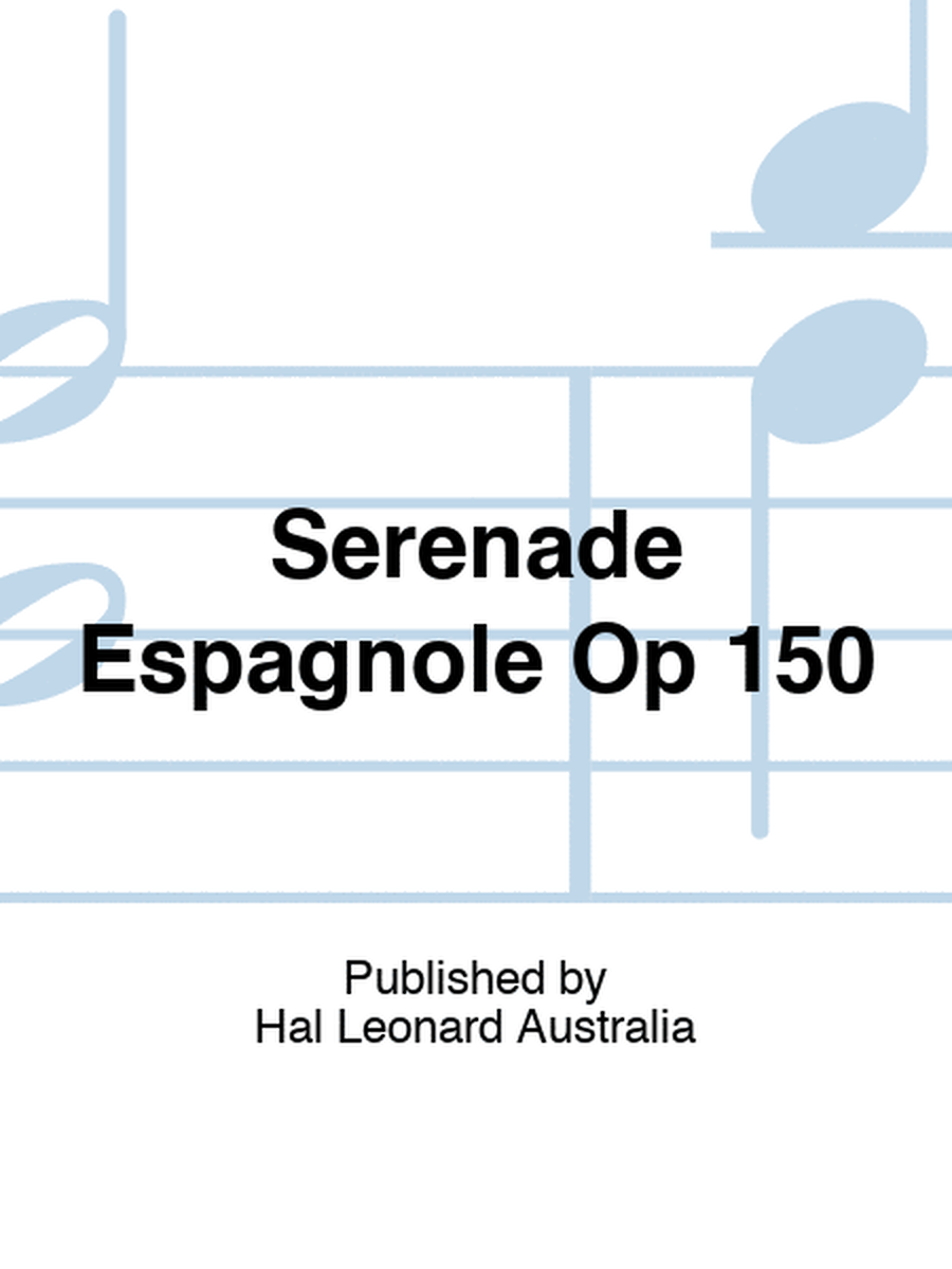 Serenade Espagnole Op 150