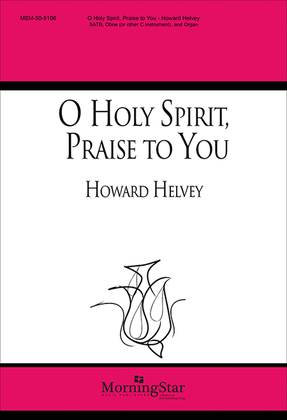 O Holy Spirit, Praise to You
