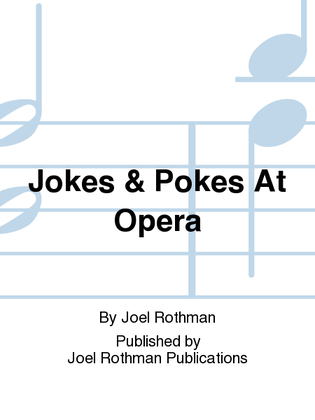 Jokes & Pokes At Opera