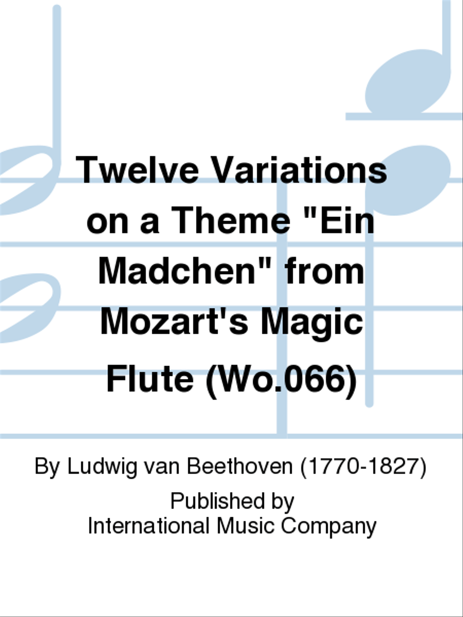 Twelve Variations on a Theme  Ein Madchen  from Mozart