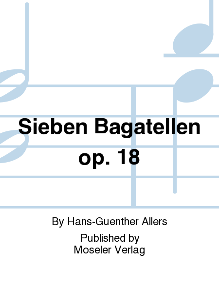 Sieben Bagatellen op. 18