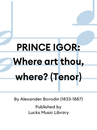 PRINCE IGOR: Where art thou, where? (Tenor)