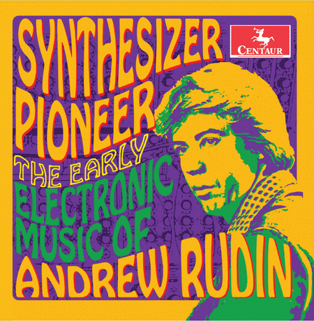 Synthesizer Pioneer - The Early Electronic Music of Andrew Rudin