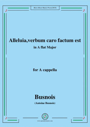 Busnois-Alleluia,verbum caro factum est,in A flat Major,for A cappella