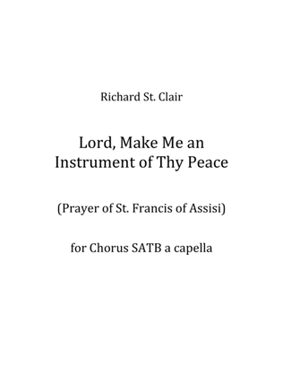 Lord, Make Me An Instrument of Thy Peace for SATB Chorus a Capella