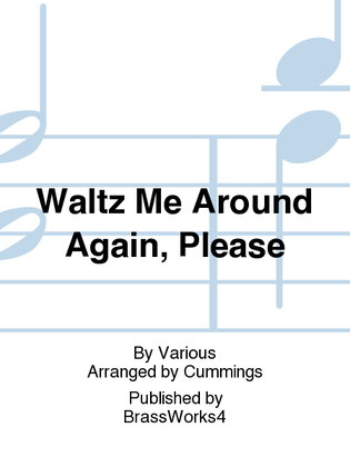 Waltz Me Around Again, Please