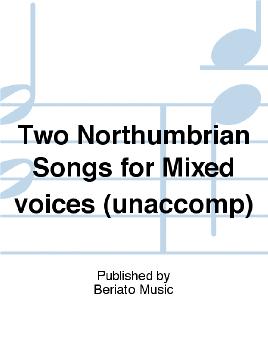 Two Northumbrian Songs for Mixed voices (unaccomp) Mixed Choir scores gallery preview page 1