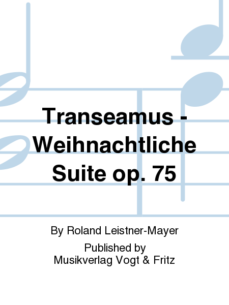 Transeamus - Weihnachtliche Suite op. 75