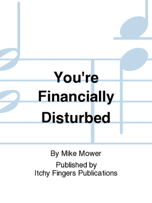 You're Financially Disturbed