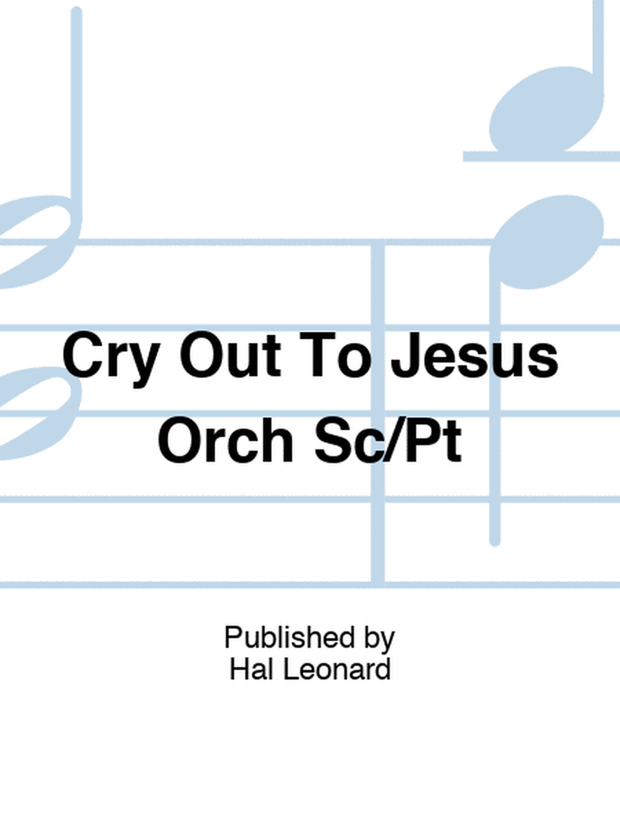 Cry Out To Jesus Orch Sc/Pt