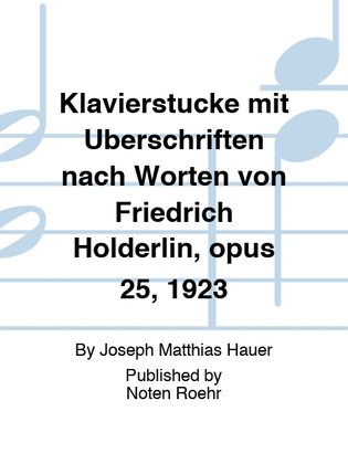Klavierstücke mit Überschriften nach Worten von Friedrich Hölderlin, opus 25, 1923