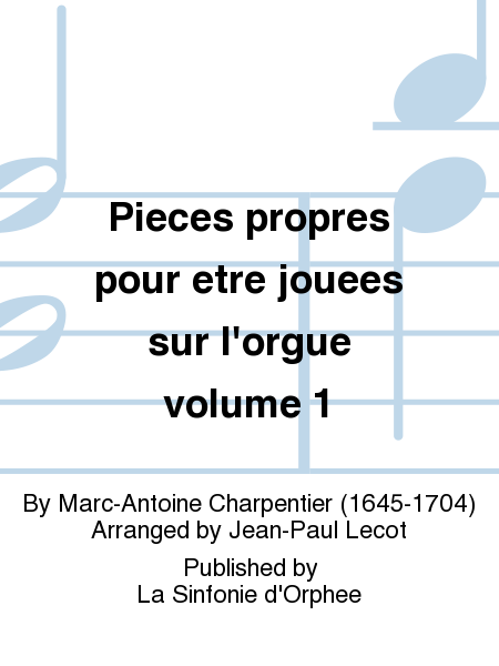 Pieces propres pour etre jouees sur l'orgue volume 1