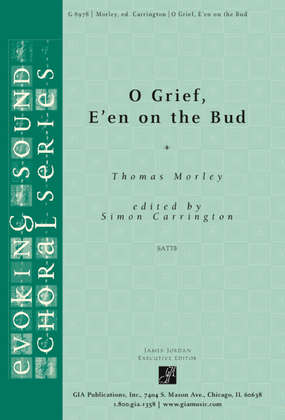 O Grief, E'en on the Bud