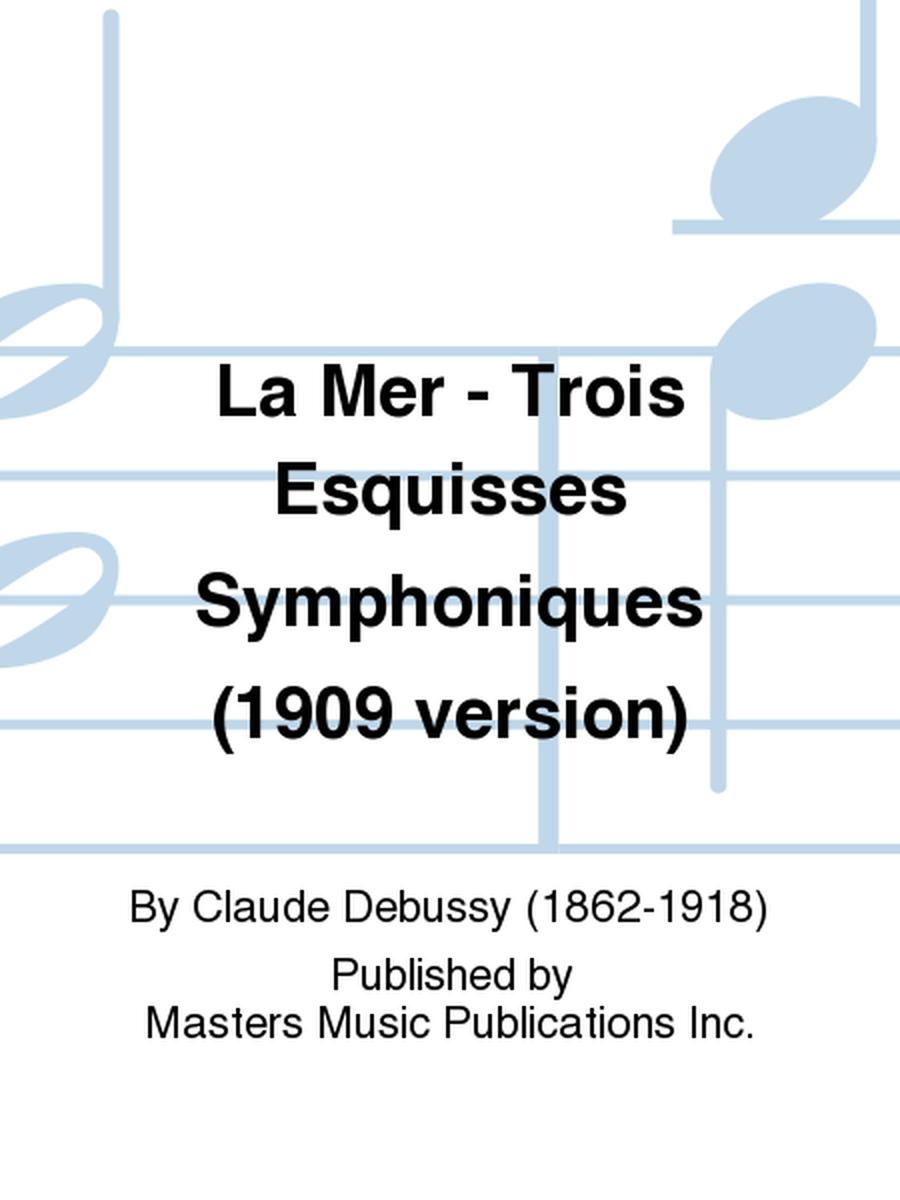 La Mer - Trois Esquisses Symphoniques (1909 version)