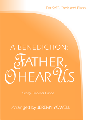 A Benediction: Father, O Hear Us