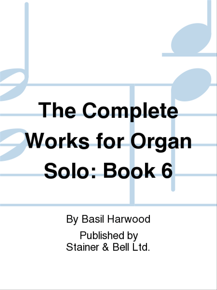 The Complete Works for Organ Solo: Book 6