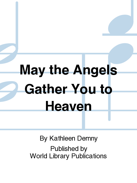 May the Angels Gather You to Heaven