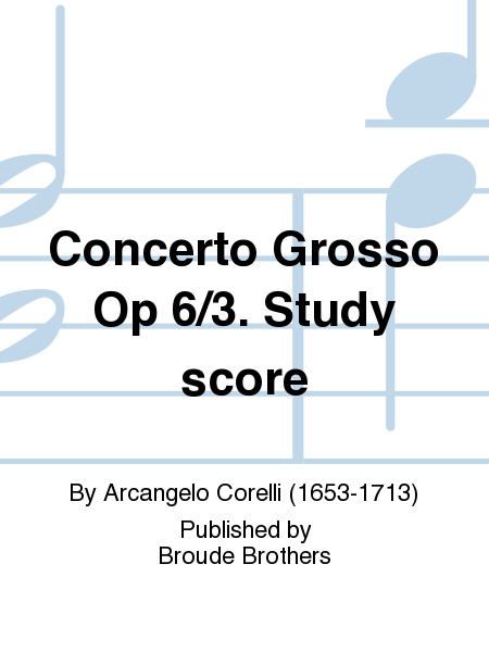 Concerto Grosso Op 6/3. Study score